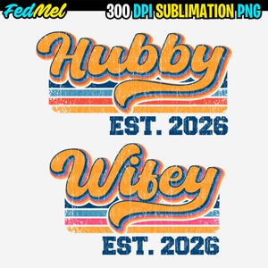 May include: A retro-style design featuring the words "Hubby" and "Wifey" in orange script, with a blue outline, above the text "EST. 2026". The design includes horizontal stripes in red, orange, blue, and pink.