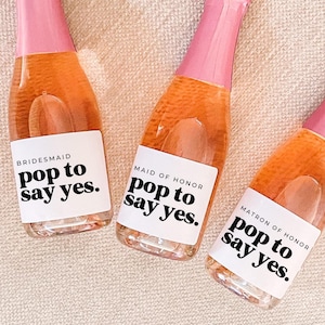 Pop to say yes Bridesmaid Proposal Mini Champagne Label - Maid of Honor Wine Label Gift