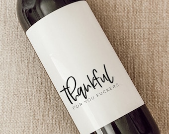 Thankful for, Funny wine label, Holiday Party Gift, Thanksgiving, Friendsgiving Hostess Gift, Family Holiday Gifts, Thanksgiving Table Decor
