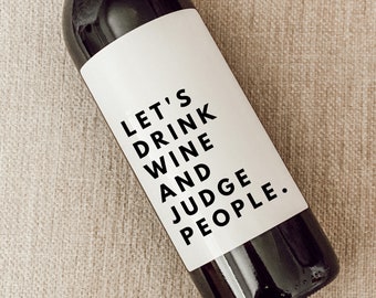 Let's drink wine and judge people, girlfriend gift, funny wine label, quarantine gift, gift for her, quarantine birthday, tipsy, funny gift