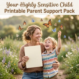 May include: A digital graphic titled Your Highly Sensitive Child Printable Parent Support Pack featuring a photograph of an adult and a child in a field of wildflowers with several colorful butterflies flying above them in the air.