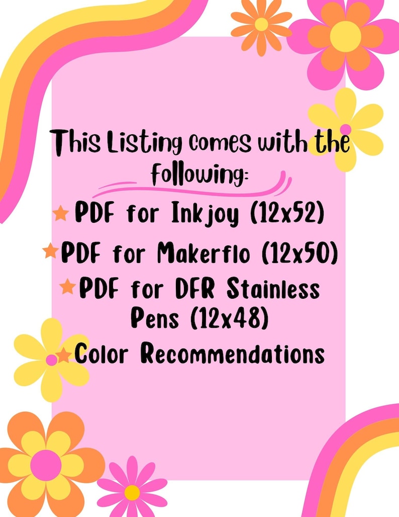 May include: Pink background with a rainbow design and flowers. Text reads: "This Listing comes with the Following: PDF for Inkjoy (12x52) PDF for Makerflo (12x50) PDF for DFR Stainless Pens (12x48) Colour Recommendations"