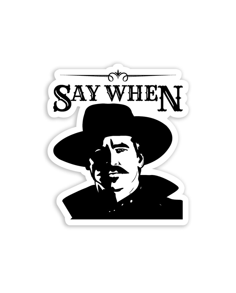 Pode incluir: Ilustra&ccedil;&atilde;o em preto e branco de um homem usando um chap&eacute;u de cowboy e um bigode. O texto "SAY WHEN" est&aacute; acima da cabe&ccedil;a do homem.