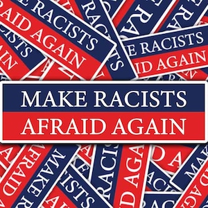 Make Racists Afraid Again Anti-Trump Sticker