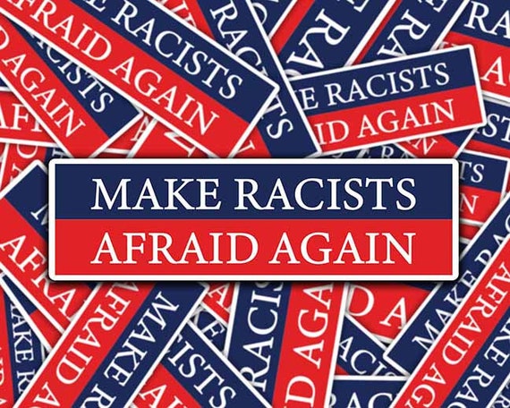Make Racists Afraid Again Anti-Trump Sticker