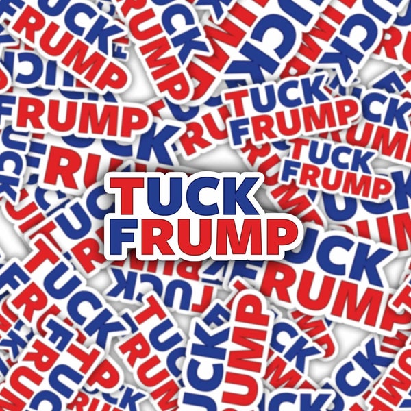 TUCK FRUMP Sticker Anti-Trump Sticker / Fridge Magnet
