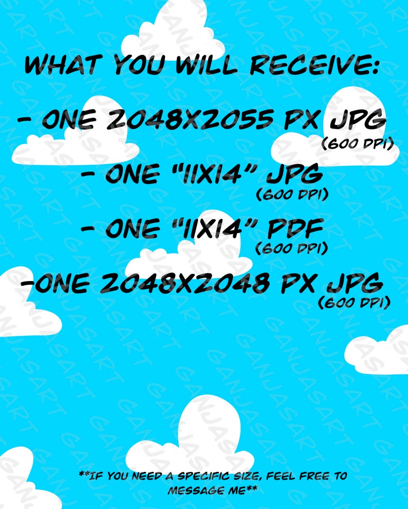 May include: A blue sky with white clouds and text that reads "WHAT YOU WILL RECEIVE:" followed by a list of digital downloads: "ONE 2048X2055 PX JPG (600 DPI)", "ONE "IIXI4" JPG (600 DPI)", "ONE "IIXI4" PDF (600 DPI)", and "ONE 2048X2048 PX JPG (600 DPI)". The text at the bottom reads "**IF YOU NEED A SPECIFIC SIZE, FEEL FREE TO MESSAGE ME**"