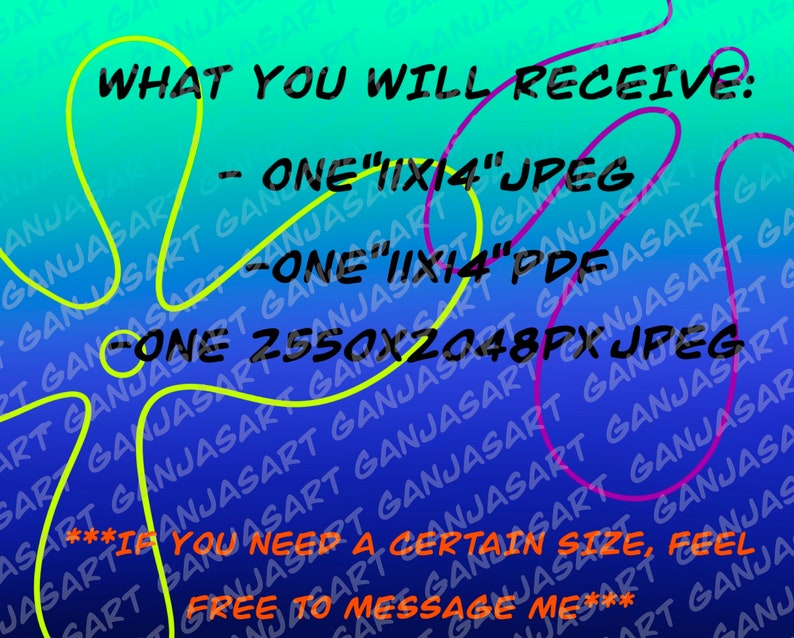 May include: A blue and green background with yellow and pink lines. The text "WHAT YOU WILL RECEIVE:" is written in black. The text " - ONE "11X14" JPEG" is written in black. The text " - ONE "11X14" PDF" is written in black. The text " - ONE 2550X2048PX JPEG" is written in black. The text "***IF YOU NEED A CERTAIN SIZE, FEEL FREE TO MESSAGE ME***" is written in black.
