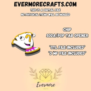 May include: A digital file for a Chip soda/pop tab opener featuring a white teacup character with a yellow rim, a pink base with white accents, and a smiling face. The text reads EVERMORECRAFTS.COM, THIS IS A DIGITAL FILE, NO PHYSICAL ITEMS WILL BE MAILED, CHIP SODA/POP TAB OPENER, *STL FILE INCLUDED*, *3MF FILE INCLUDED*.