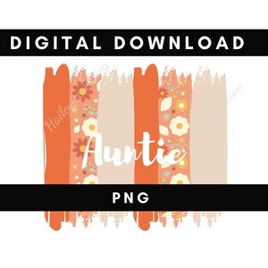 Digital png file AUNTIE paint strokes peach Flowers Printable waterslide Iron on T-shirt Sublimation design INSTANT DOWNLOAD