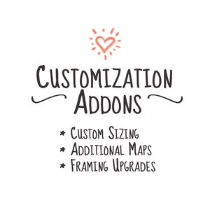 May include: A graphic with a pink heart and a sunburst design. The text reads "Customization Addons" with a swirly underline. Below the text are three bullet points: "Custom Sizing", "Additional Maps", and "Framing Upgrades".