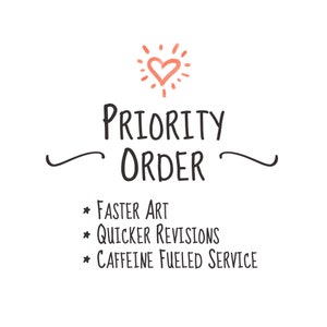 May include: A graphic with a pink heart and a sunburst design. The text reads "PRIORITY ORDER" with three bullet points: "FASTER ART", "QUICKER REVISIONS", and "CAFFEINE FUELED SERVICE".