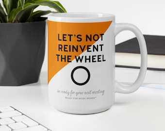 Let's Not Reinvent the Wheel - Ready for Work Words - Large 15 oz Coffee Mug