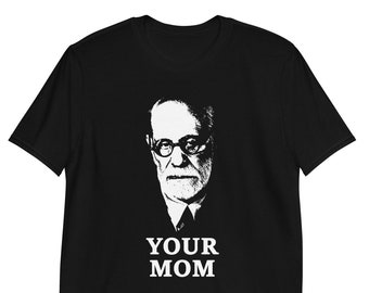 Your Mom, Sigmund Freud, Freudian, Unisex T-Shirt