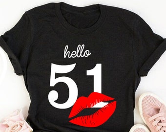 Hello 51, 51st birthday shirt ideas, 51st birthday shirts, 51st birthday shirt for her, 51st birthday shirts quarantine,51st shirt ideas