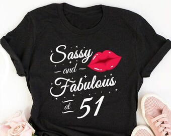 Sassy and fabulous at 51, 51st birthday shirt ideas, 51st birthday shirt, 51st birthday shirt ideas for her, 51st birthday shirts quarantine