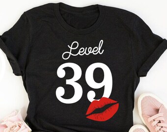 Level 39, 39th birthday shirt ideas, 39th birthday shirts, 39th birthday shirt ideas for her, 39th birthday shirts quarantine