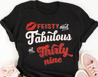 Feisty and fabulous at thirty nine, 39th birthday shirt ideas, 39th birthday shirts, 39th birthday shirt ideas for her, 39th birthday shirts