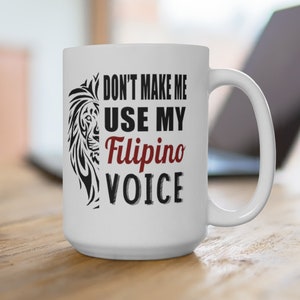 Don&#39;t Make Me Use My Filipino Voice Filipino Mug 15oz, Filipino Gift, Pinay, Filipina, Philippines Mugs, Funny Filipino Mug