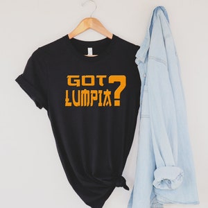 Got Lumpia Unisex Filipino T-shirt, Lumpia T-shirt, Filipino Lumpia, Pinoy T-shirt, Pinay T-shirt, Filipino, Philippines T-shirt