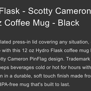 May include: Black 12 ounce Hydro Flask coffee mug with a Scotty Cameron PinFlag design. The mug has a press-in lid and is made of stainless steel.