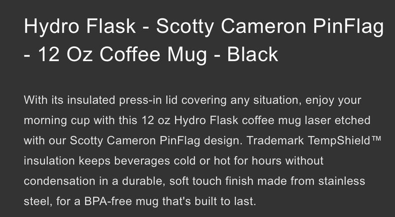 May include: Black 12 ounce Hydro Flask coffee mug with a Scotty Cameron PinFlag design. The mug has a press-in lid and is made of stainless steel.