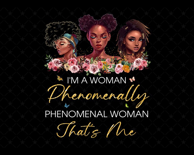 Download Phenomenal Woman Png I M A Women Phenomenally Black Girl Etsy