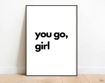 You Go Girl Print, Female Empowerment Poster, Feminist Poster, Motivational Wall Print, Girl Power Print, Digital Print, Instant Download