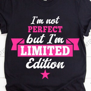 Digitales Bild .svg, .png und .studio3 von I'm not perfect but I'm limited edition for cut and print