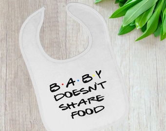 Friends baby doesn't share food Baby Bib  Custom Quote   Baby Shower  Baby Gift How you doin