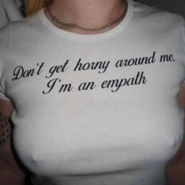 Don't Get Horny Um mich Im ein Empath Shirt, Don't Get Horny Um mich Tshirt, Ästhetisches T-Shirt, Gen Z Shirt, Y2K Kleidung, Tumblr Tee