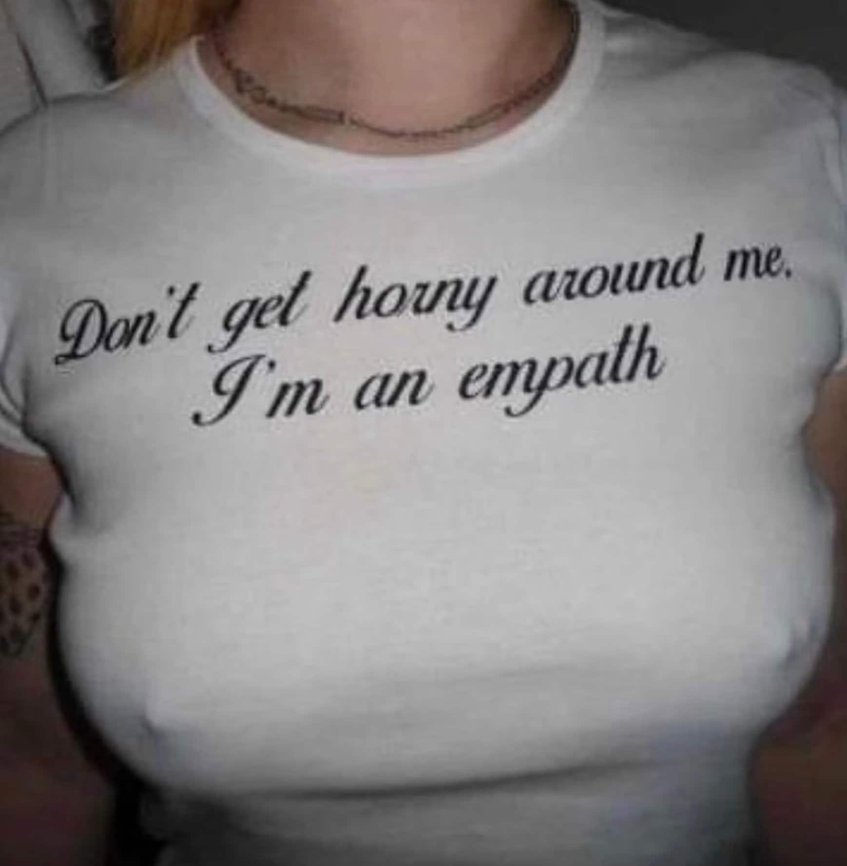 Dont Get Horny Around Me Im an Empath Shirt , Don't Get Horny Around Me  Tshirt , Aesthetic T Shirt , Gen Z Shirt , Y2K Clothing , Tumblr Tee - Etsy