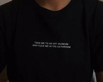 Llévame a una camisa del museo de arte, y fóllame en la camiseta del baño, ropa estética, camiseta amante del arte, camiseta divertida fóllame, artística