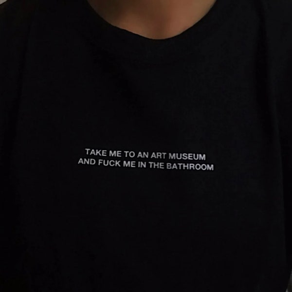 Llévame a una camisa del museo de arte, y fóllame en la camiseta del baño, ropa estética, camiseta amante del arte, camiseta divertida fóllame, artística