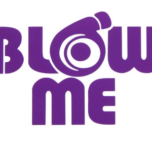 Blow Me Vinyl Decal Sticker for car,truck,laptop,etc.