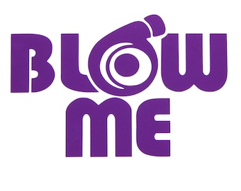 Blow Me Vinyl Decal Sticker for car,truck,laptop,etc.
