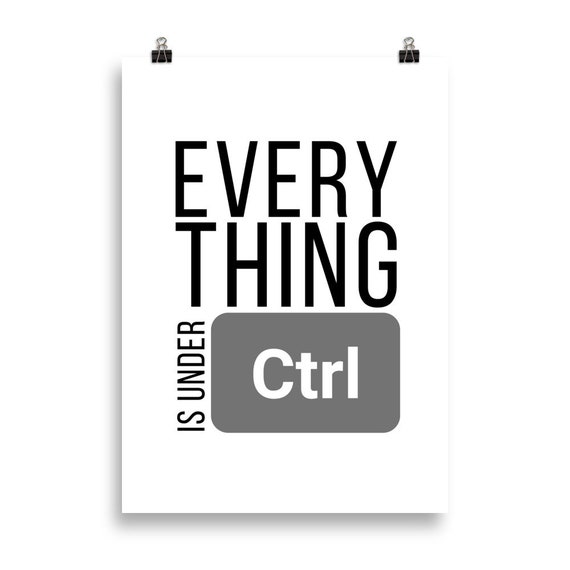 Poster / Affiche everything is Under Ctrl Geek | Etsy
