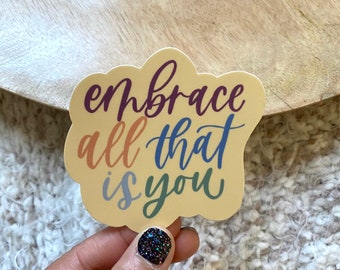 Embrace All That Is You Sticker / 3” x 2.86”
