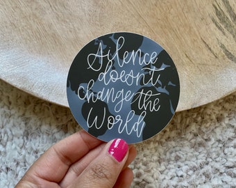 Silence Doesn’t Change the World sticker / 3” x 3”