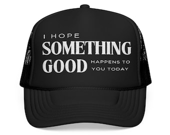 Something Good Embroidered Foam Trucker Hat