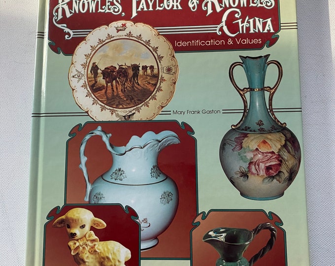 Collector’s Encyclopedia of Knowles, Taylor & Knowles China Book, Identification and Values, Mary Frank Gaston, Lover Antiques and Vintage