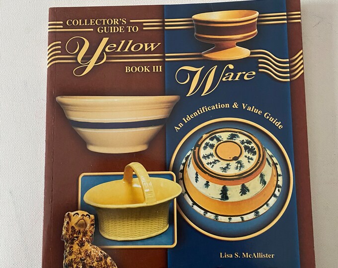 Collector’s Guide to Yellow Ware Book, An Identification & Value Guide Book III, Lover Antiques and Vintage