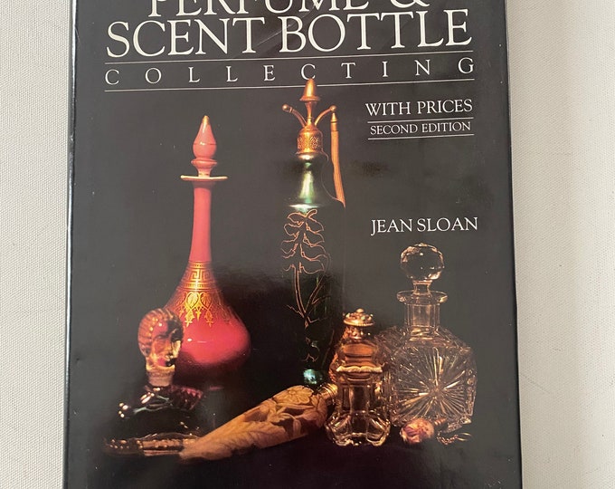 Perfume & Scent Bottle Collecting, with Prices, Second Edition by Jean Sloan Lover Antiques and Vintage