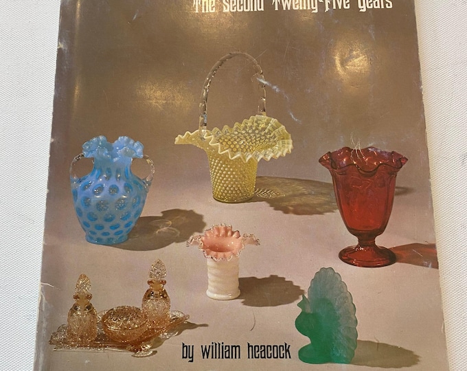 Vintage Fenton Glass The Second Twenty Five Years by William Heacock Book for Collectors, Fenton Glass, Lover Antiques and Vintage
