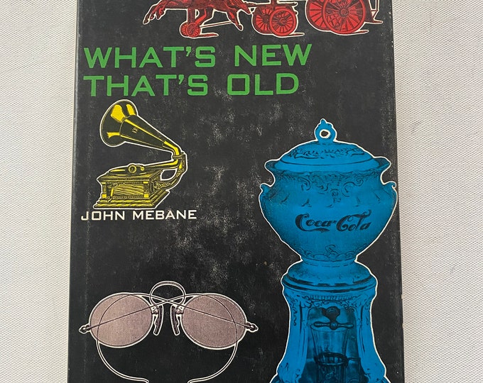 What’s New That’s Old First Edition Book, by John Mebane, Collectibles Book Guide, Lover Antiques and Vintage