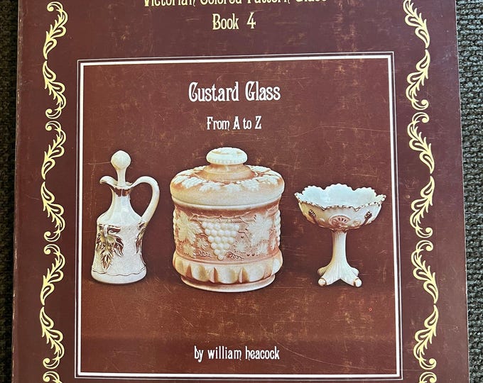 Victorian Custard Glass Encyclopedia: Book 4 by William Heacock