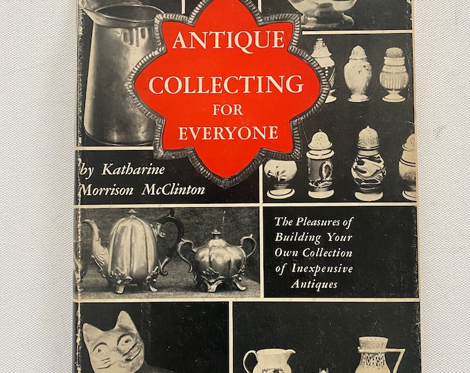 Antique Collecting For Everyone Book, The Pleasures of Building Your Own Collection of Inexpensive Antiques, by Katharine Morrison McClinton