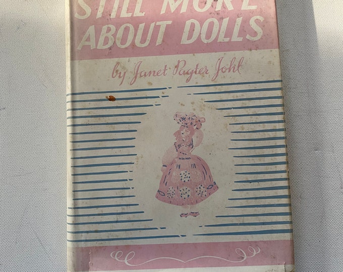 Still More About Dolls First Edition Book, By Janet Payter Johl, Lover Antiques and Vintage