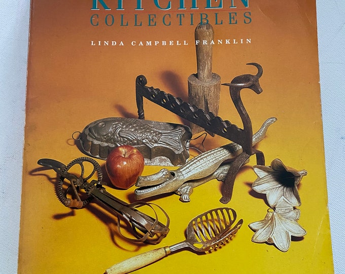 300 Years of Kitchen Collectibles New and Greatly Expanded Third Edition Book, by Linda Campbell Franklin, Lover Antiques and Vintage
