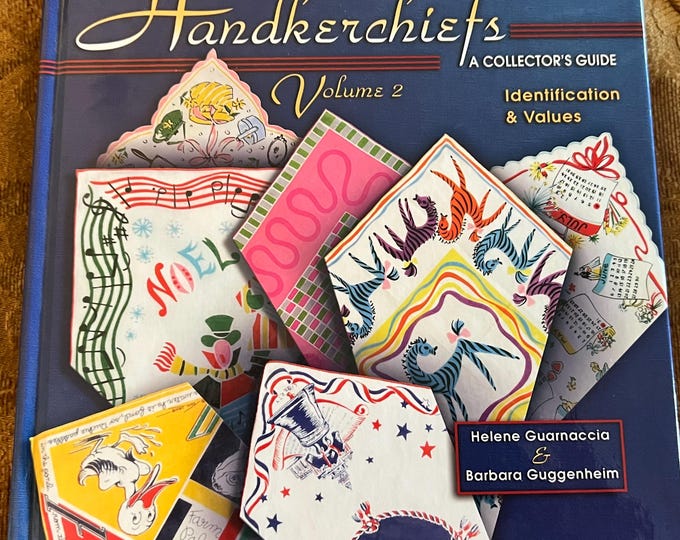 Handkerchiefs A Collector’s Guide Identification & Values Volume 2 by Helene Guarnaccia and Barbara Guggenheim Lover Antiques and Vintage